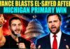 Working-Class Brawl Erupts In Michigan Vance TORCHES Abdul El-Sayed After Michigan Primary Win, Warns Of White House Bid